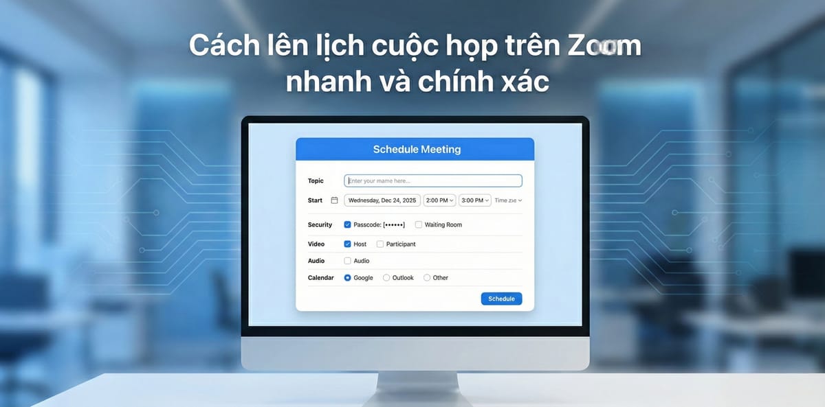 Cách lên lịch cuộc họp trên Zoom nhanh và chính xác