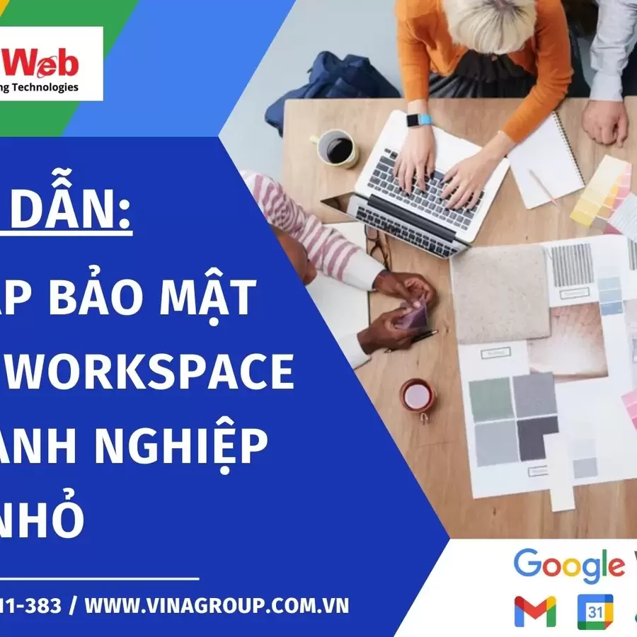 Hướng dẫn thiết lập bảo mật Google Workspace cho doanh nghiệp vừa và nhỏ