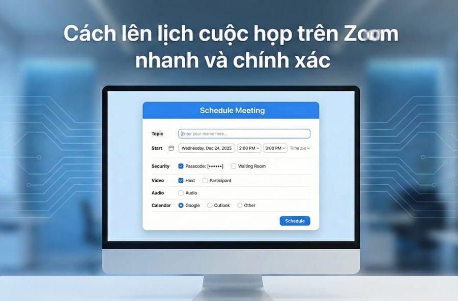 Cách lên lịch cuộc họp trên Zoom nhanh và chính xác