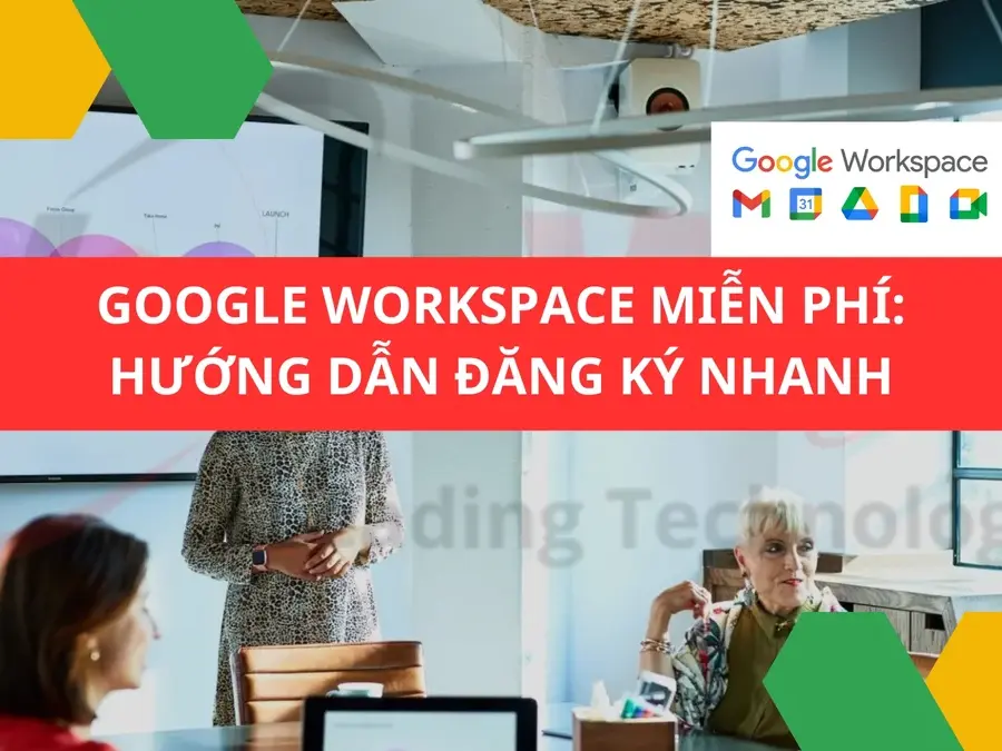 Google Workspace miễn phí: Hướng dẫn đăng ký nhanh